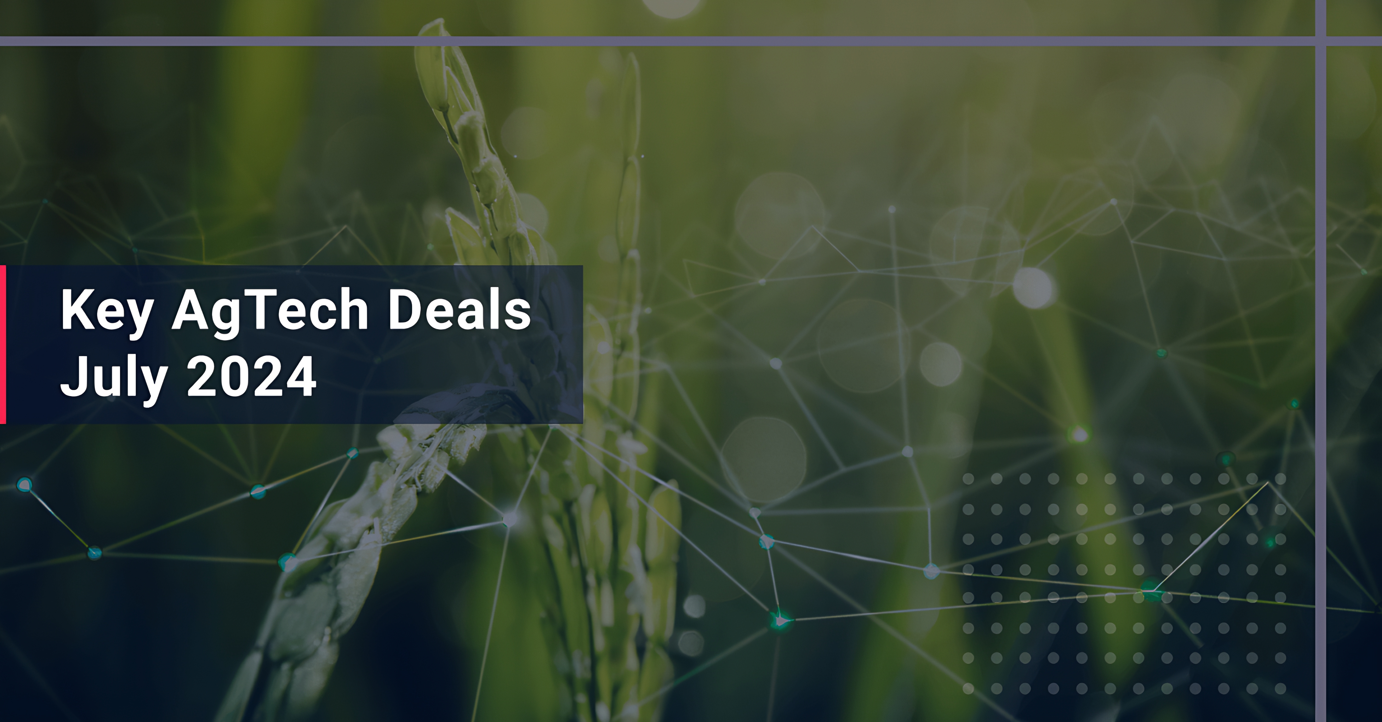 Key AgTech Deals July 2024